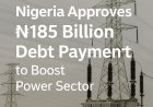Breaking news:Nigeria Approves ₦185 Billion Debt Payment to Boost Power Sector