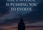7 Quiet Ways The Universe Is Pushing You To Evolve