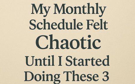 My monthly Schedule Felt Chaotic Until I Started Doing These 3 Things