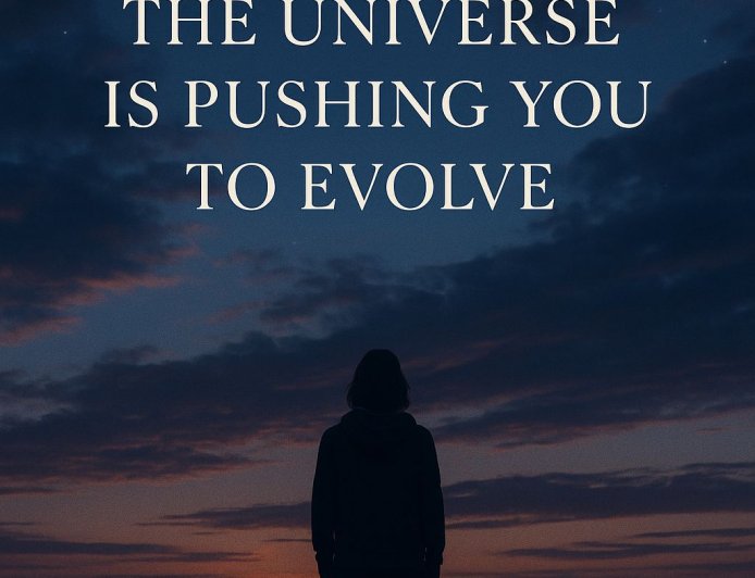 7 Quiet Ways The Universe Is Pushing You To Evolve