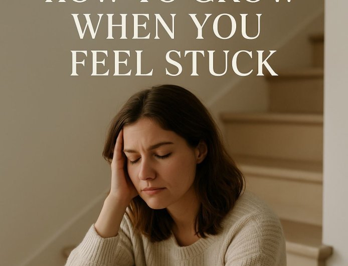 How To Grow When You Feel Stuck