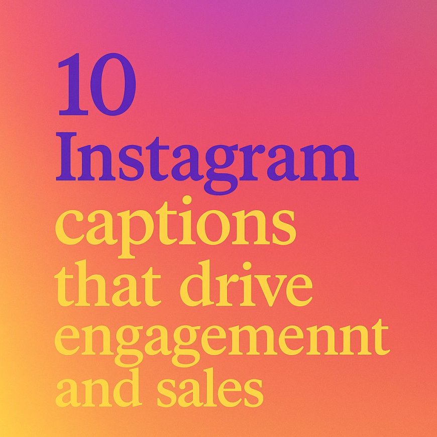 10 Instagram captions that drive engagement and sales