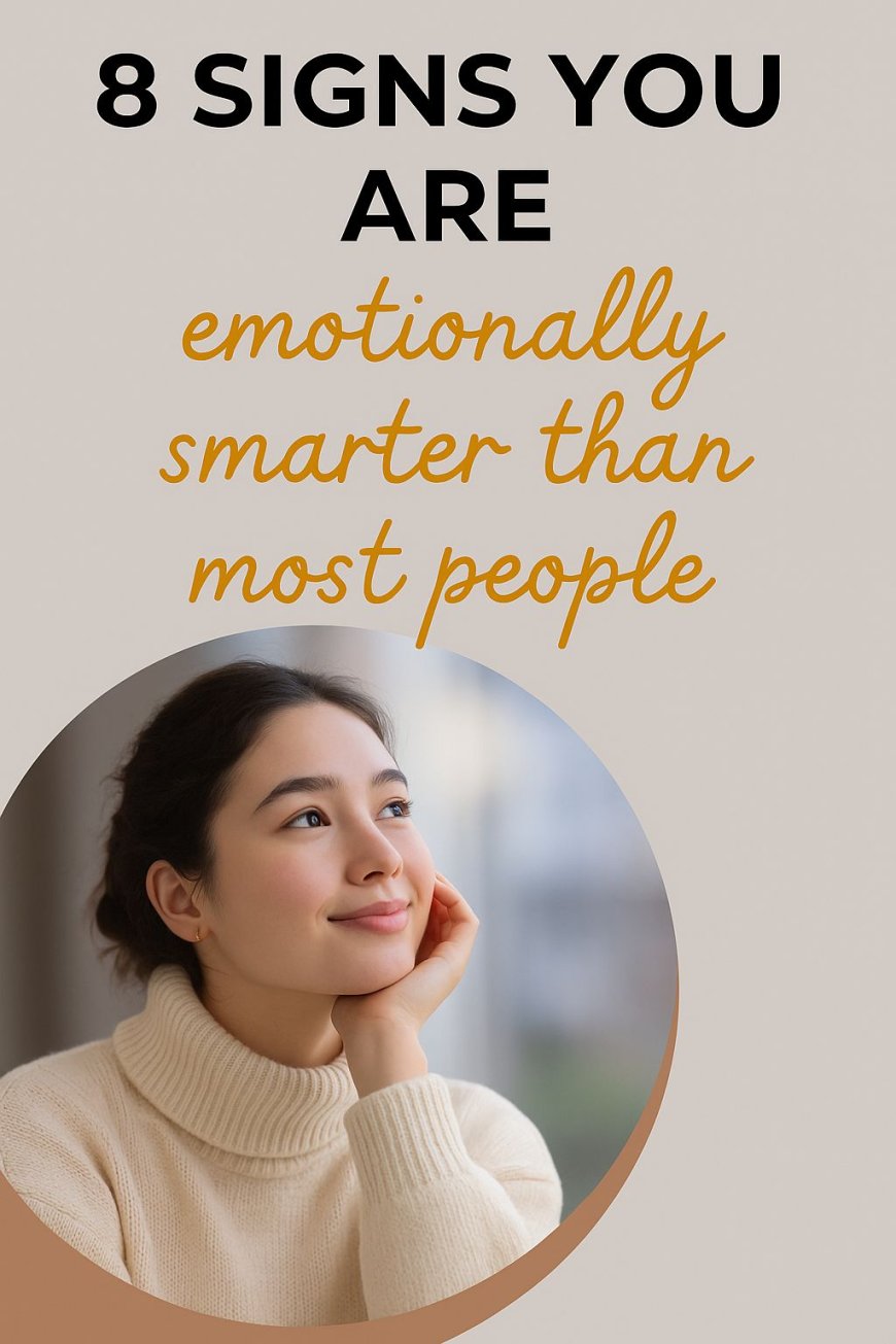 8 signs you are emotionally smarter than most people