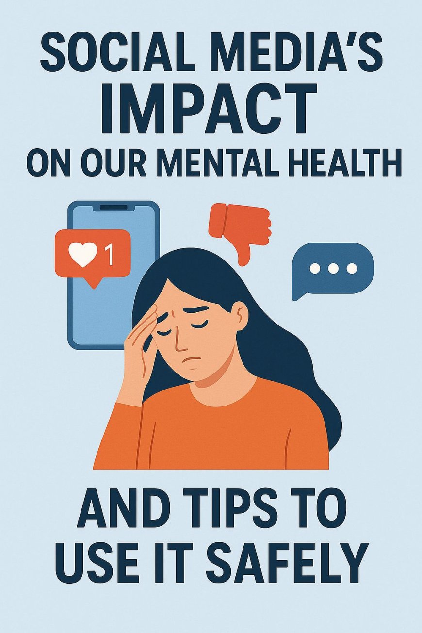 Social media's impact on our mental health and tips to use it safely