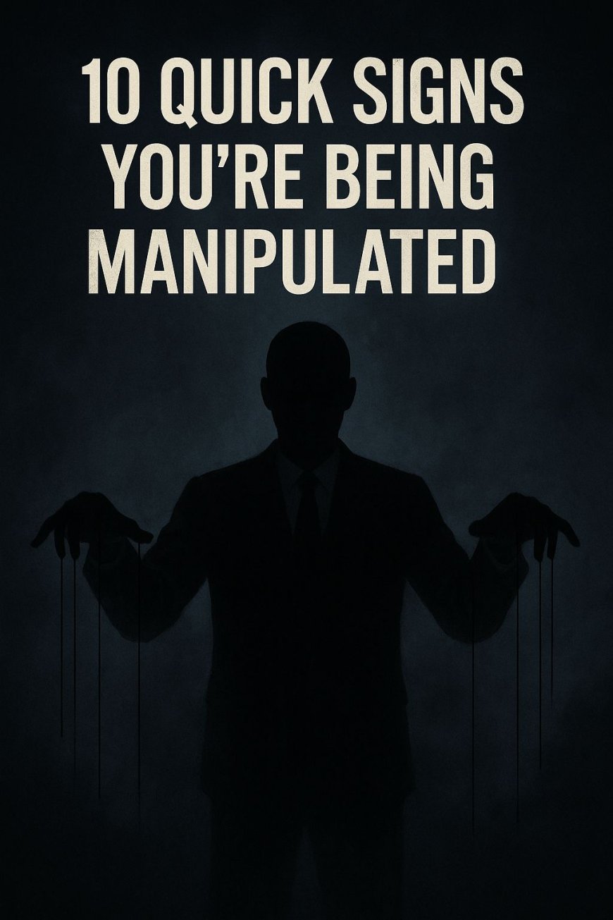 10 QUICK SIGNS YOU'RE BEING MANIPULATED