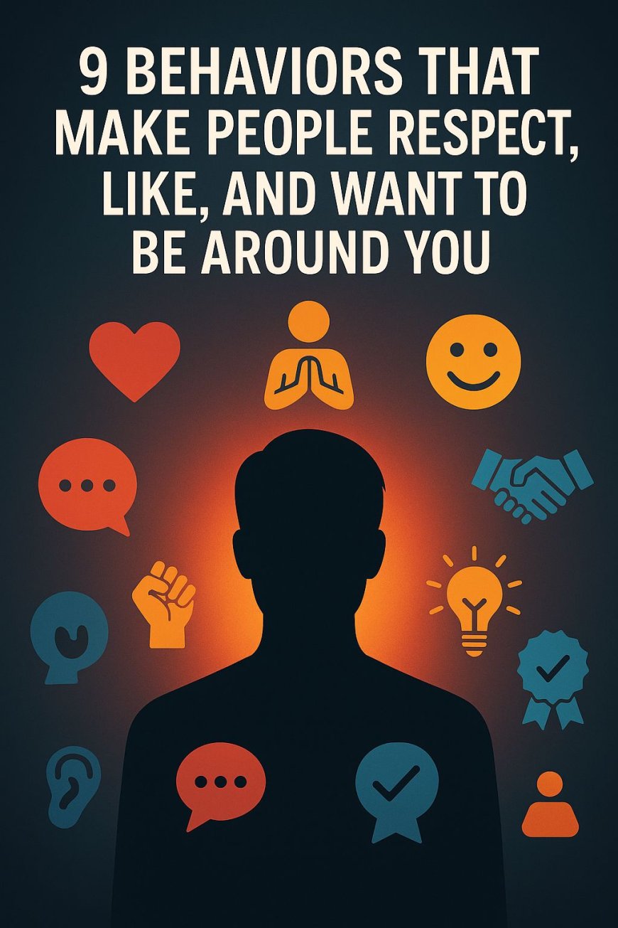 9 Behaviors That Make People Respect, Like And Want To Be Around You