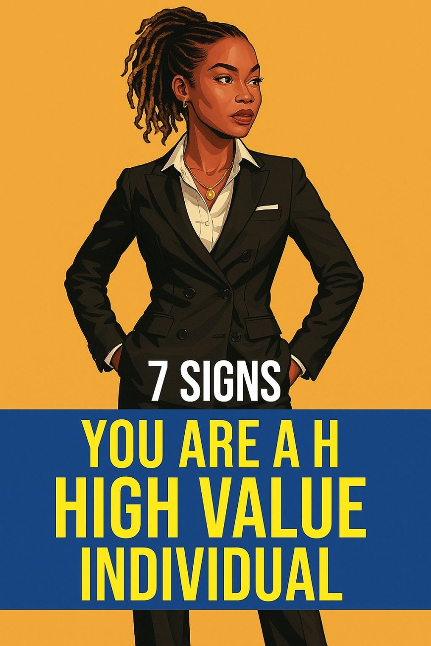 7 signs you are a high value individual