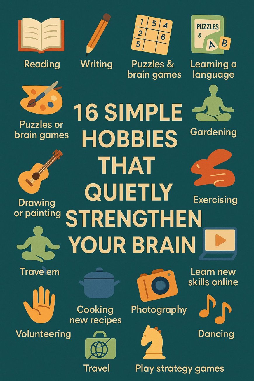 16 Simple Hobbies That Quietly Strengthen Your Brain
