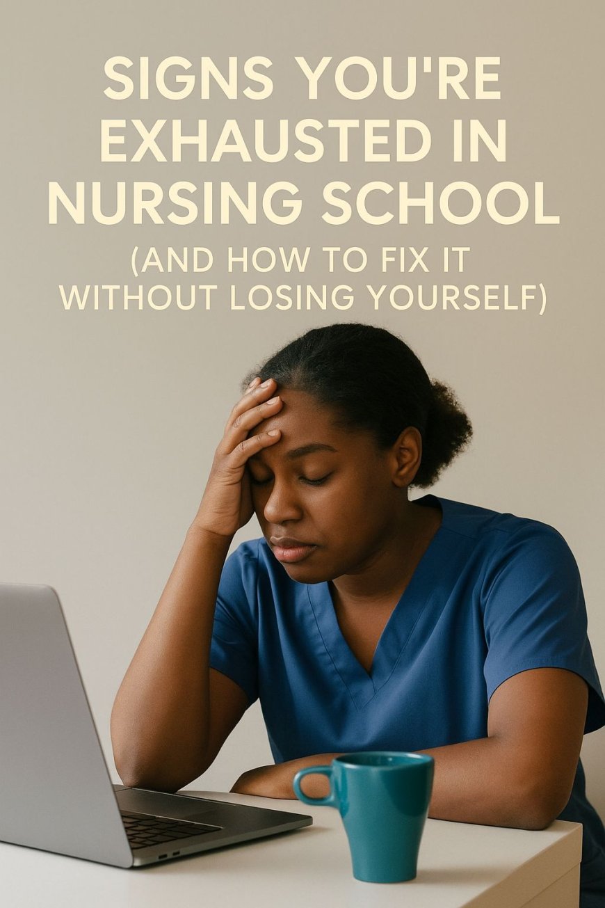 Signs You're Exhausted in Nursing School (and how to fix it without losing yourself)