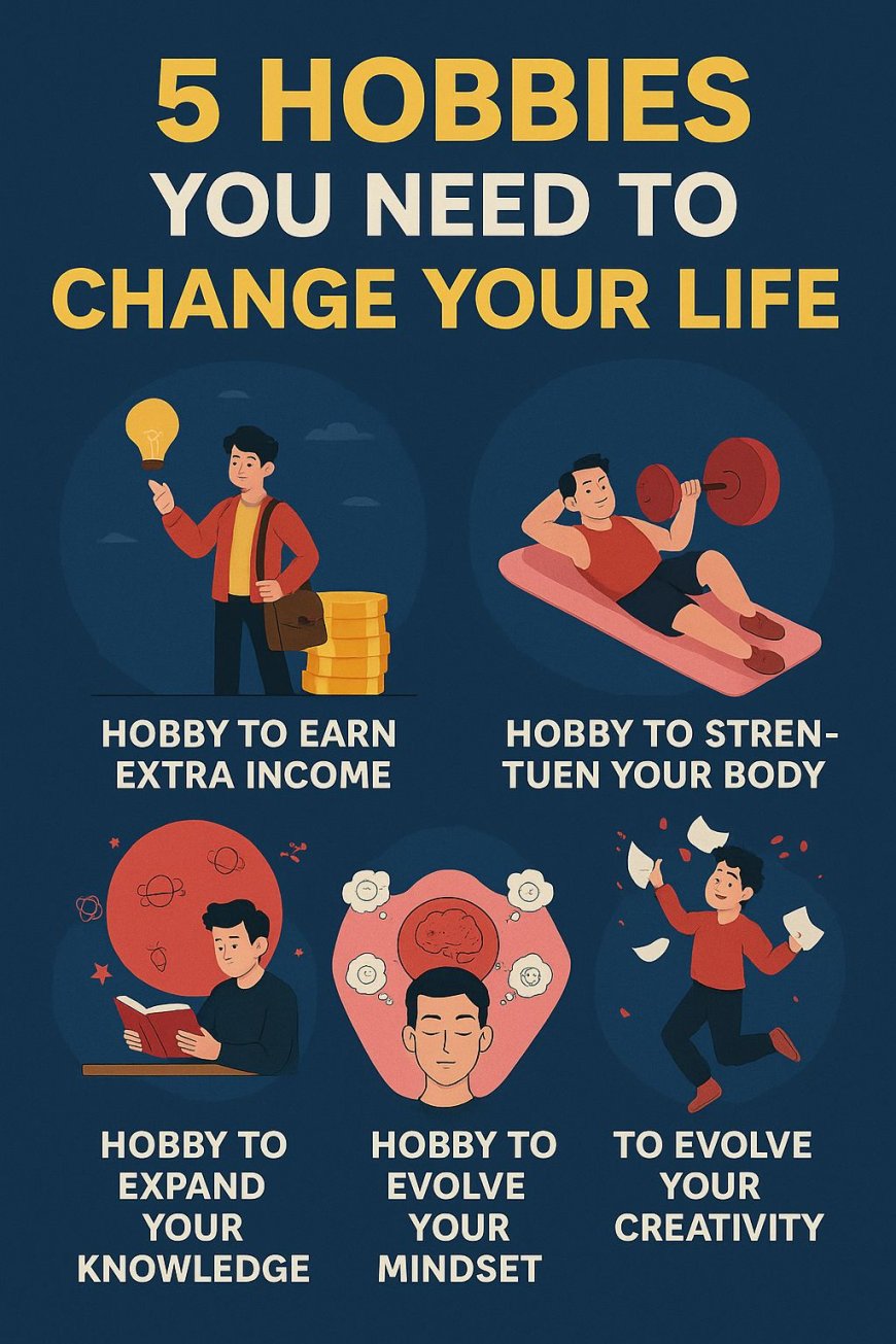 5 Hobbies You Need, To Change Your Life