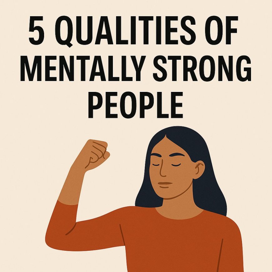5 qualities of mentally strong people