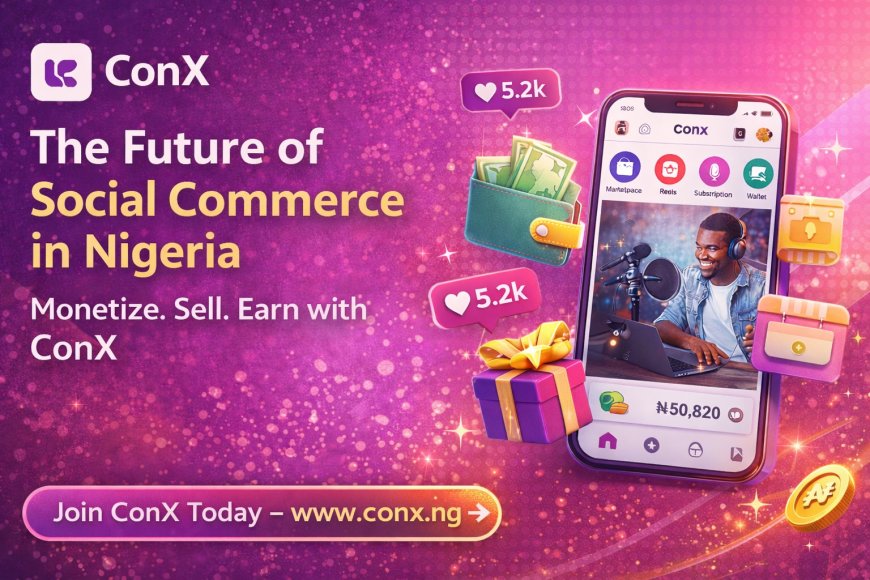 The Best Social Commerce Platform in Nigeria: How ConX Is Empowering Creators and Businesses